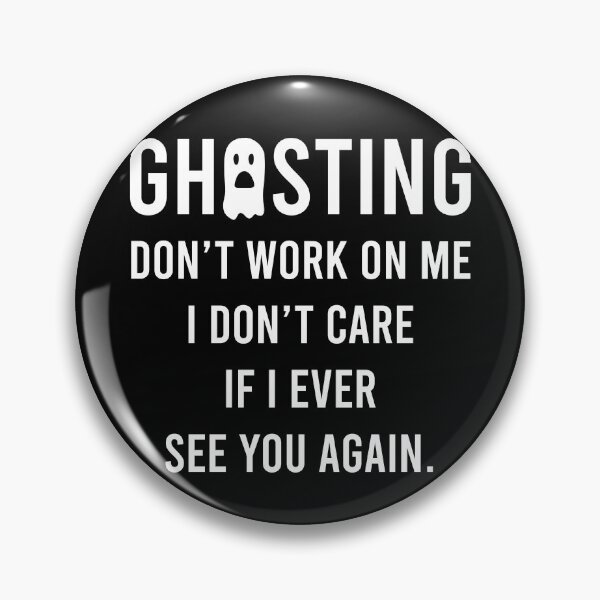 Item preview, Ghosting Dont Work On Me I Dont Care If I Ever See You Again designed and sold by PapaBujuGaming.