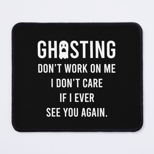 Item preview, Ghosting Dont Work On Me I Dont Care If I Ever See You Again designed and sold by PapaBujuGaming.