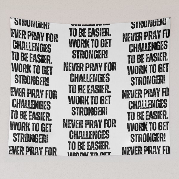 Item preview, Never pray for challenges to be easier work to get stronger,  Positive Affirmation sentences quotes for men women and kids.  stickers and t-shirt  designed and sold by Pugnaciousprint.
