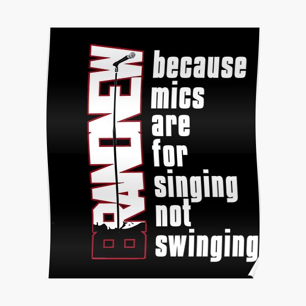"Mics Are For Singing Not Swinging " Poster for Sale by ugenyiaudrosv