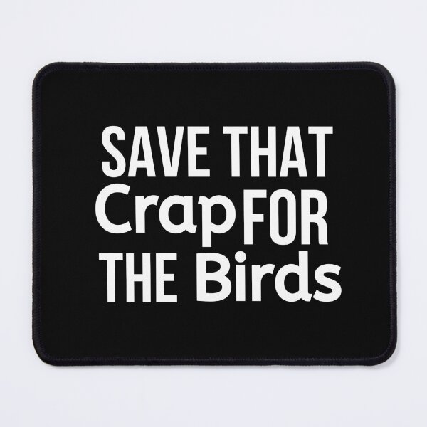 Item preview, Save That Crap For The Birds designed and sold by BigMovesHustler.