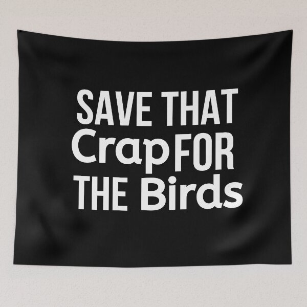 Item preview, Save That Crap For The Birds designed and sold by BigMovesHustler.