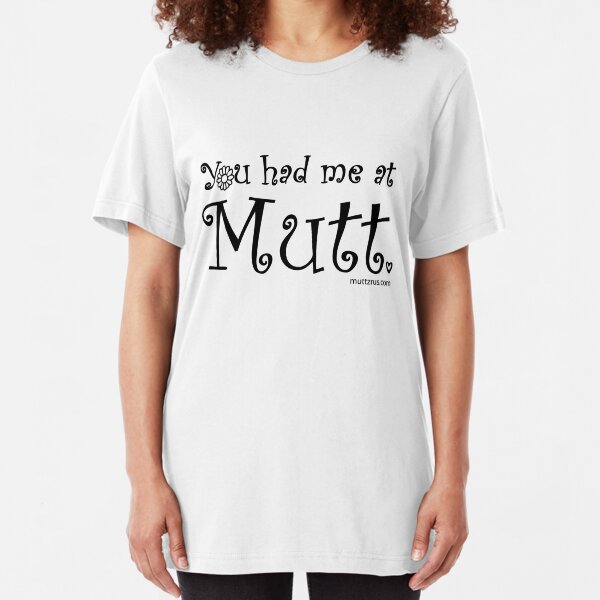 You Had Me At Mutt (Black Text) Slim Fit T-Shirt