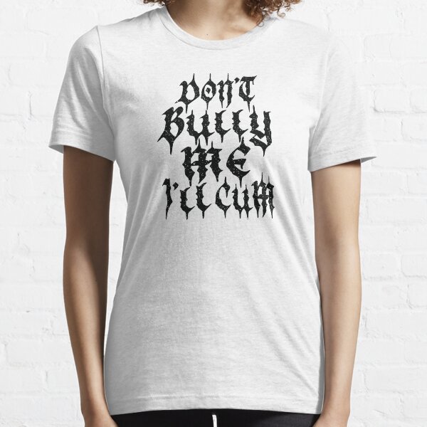 Item preview, Funny Saying Don't Bully Me I'll Cum - Black Distressed Text  designed and sold by Whimsical  Thinker.