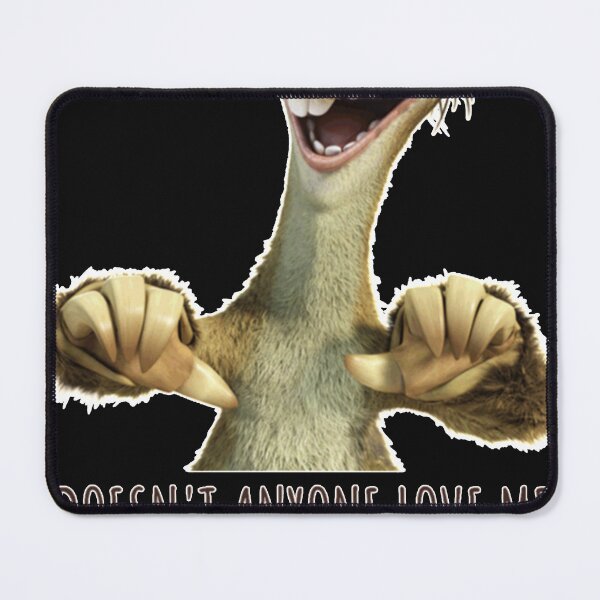 Item preview, Sid Doesn't Anyone Love Me, Sloth Doesn't Anyone Love Me designed and sold by JeremyGri.