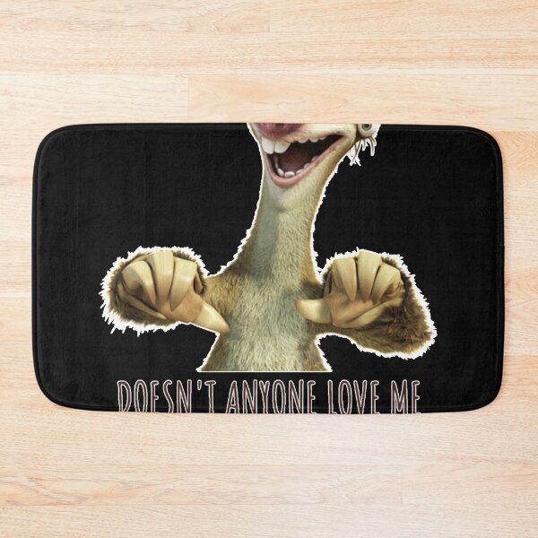 Item preview, Sid Doesn't Anyone Love Me, Sloth Doesn't Anyone Love Me designed and sold by JeremyGri.