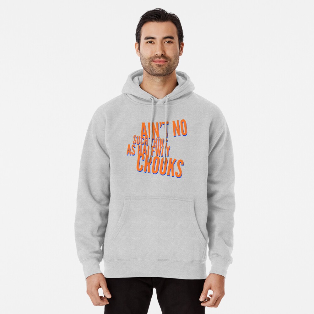 Ain t No Such Thing As Halfway Crooks Pullover Hoodie