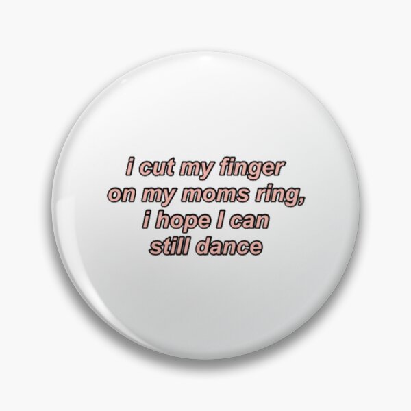 Item preview, i cut my finger on my moms ring, I hope I can still dance designed and sold by Uriehale.