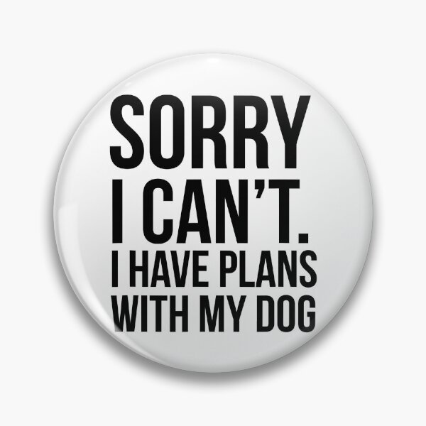 Item preview, Sorry I Can't  I Have Plans With My Dog Funny Excuse designed and sold by Abaddon-art.