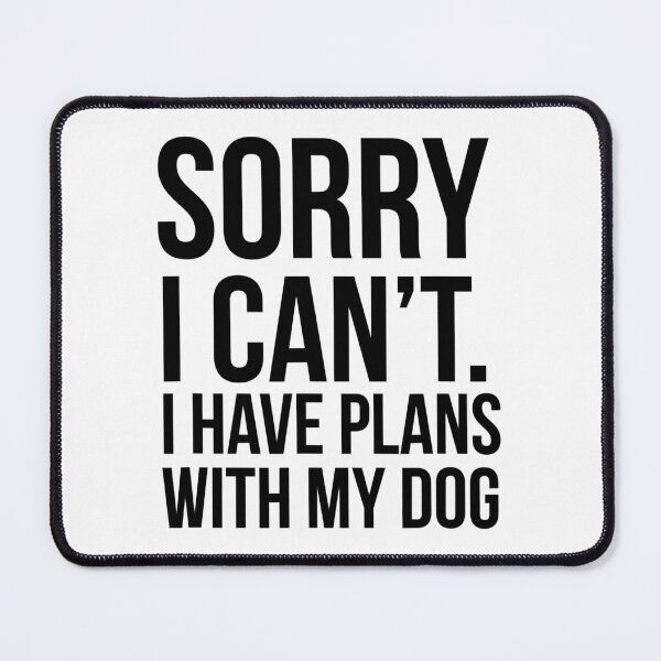 Item preview, Sorry I Can't  I Have Plans With My Dog Funny Excuse designed and sold by Abaddon-art.