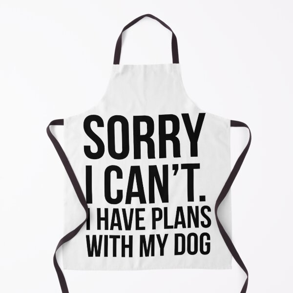 Item preview, Sorry I Can't I Have Plans With My Dog Funny Excuse designed and sold by Abaddon-art.