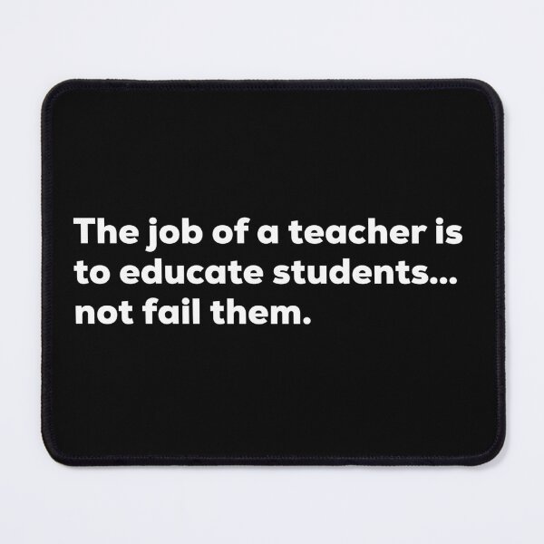 Item preview, The Job Of Teacher Is To Educate Students and Not Fail Them designed and sold by So Witcasm ?.