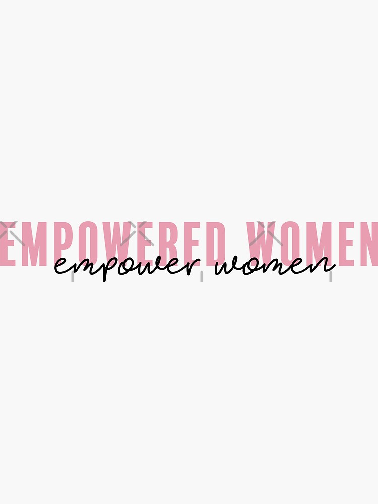 Empowered Women, Empower Women by aterkaderk