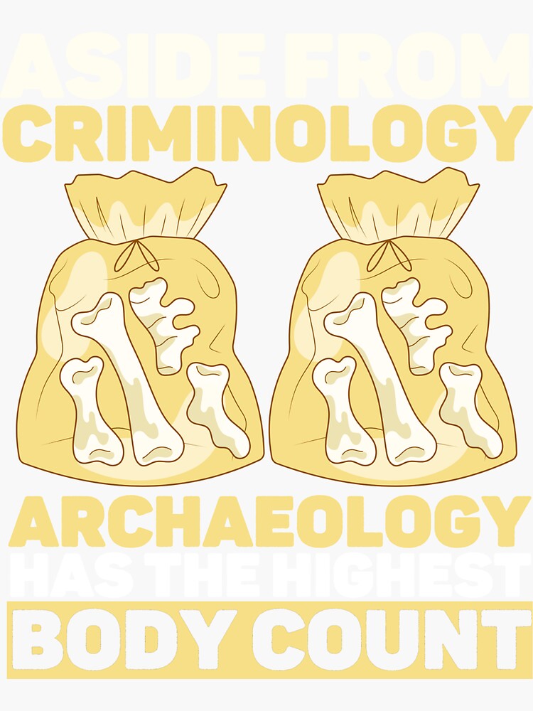 "Sarcastic Archaeology Jokes Funny Body Count Memes" Sticker for Sale