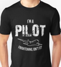 I'm A Pilot Frightening Isn't It? Unisex T-Shirt