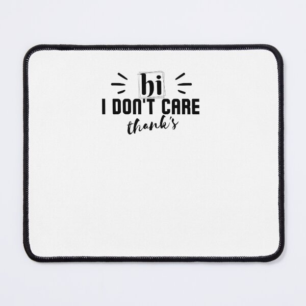 Item preview, Hi I Don't Care Thanks - Simple Sarcastic Text Design designed and sold by MWProject.