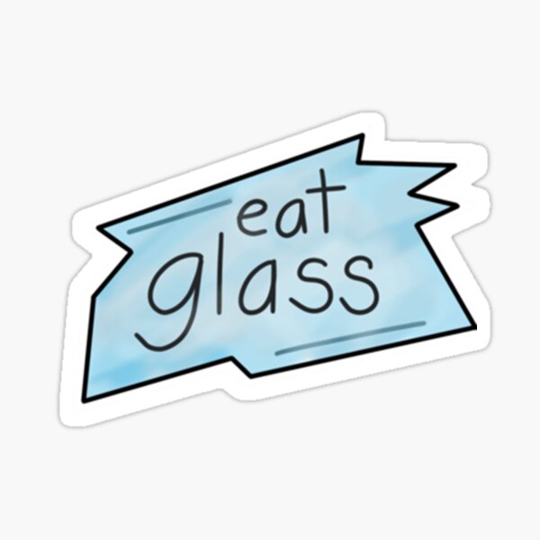 eat-glass-sticker-for-sale-by-kevincampart-redbubble