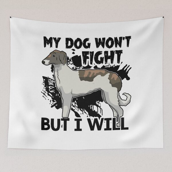 Item preview, Borzoi My Dog Won't Fight I Will designed and sold by UnknownArtistt.