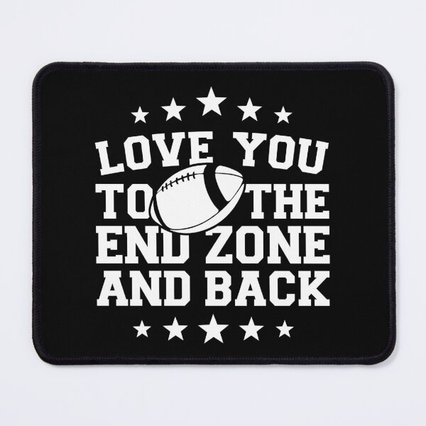 Item preview, Love You to the End Zone and Back, Funny Football quote lovers designed and sold by GPODdesign.