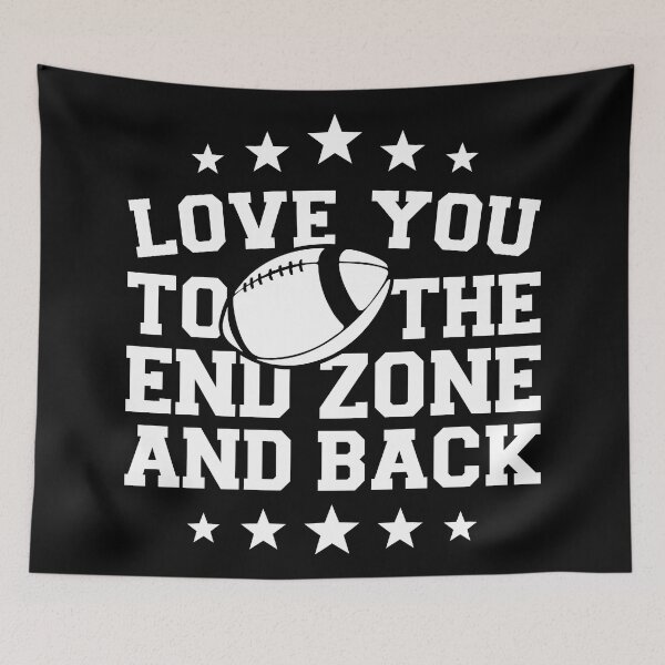Item preview, Love You to the End Zone and Back, Funny Football quote lovers designed and sold by GPODdesign.