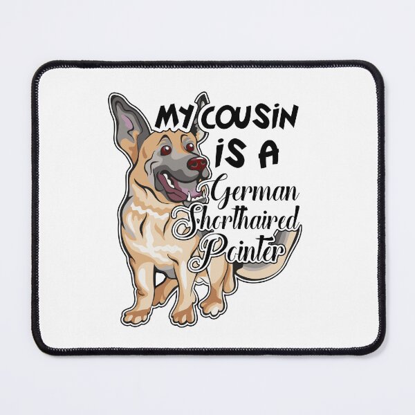 Item preview, My Cousin Is A German Shorthaired Pointer designed and sold by UnknownArtistt.