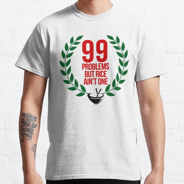 Rice 99 Problems Classic T-Shirt