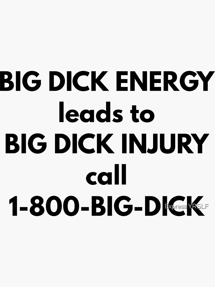 Big Dick Energy Leads To Big Dick Injury Sticker For Sale By Rolikapod Redbubble