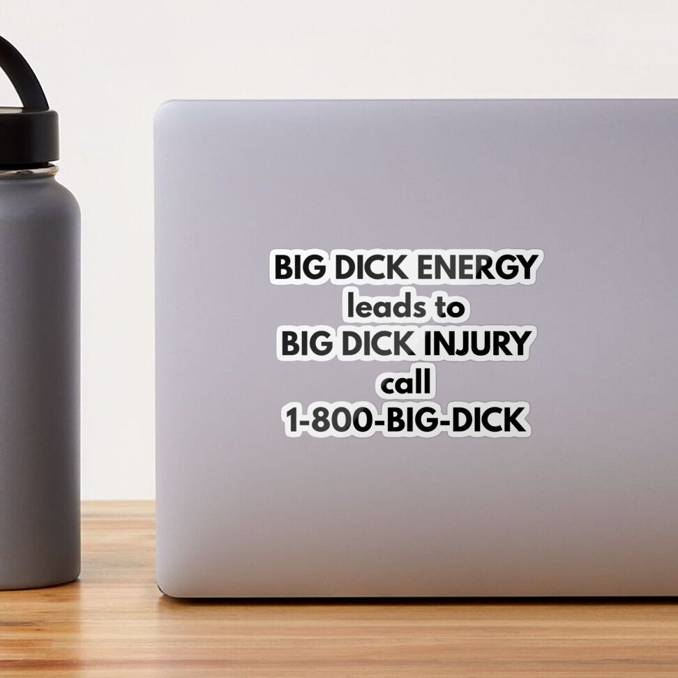 Big Dick Energy Leads To Big Dick Injury Sticker for Sale by Express YRSLF  | Redbubble