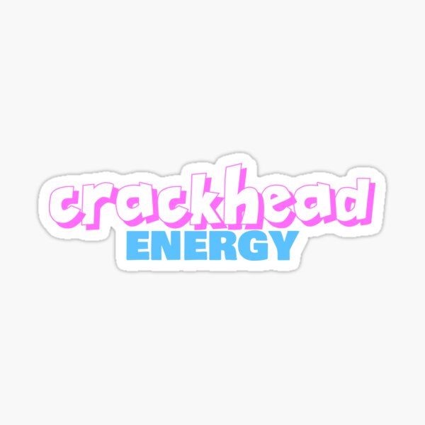 Crackhead Energy Sticker For Sale By Blueblacksky Redbubble 1029