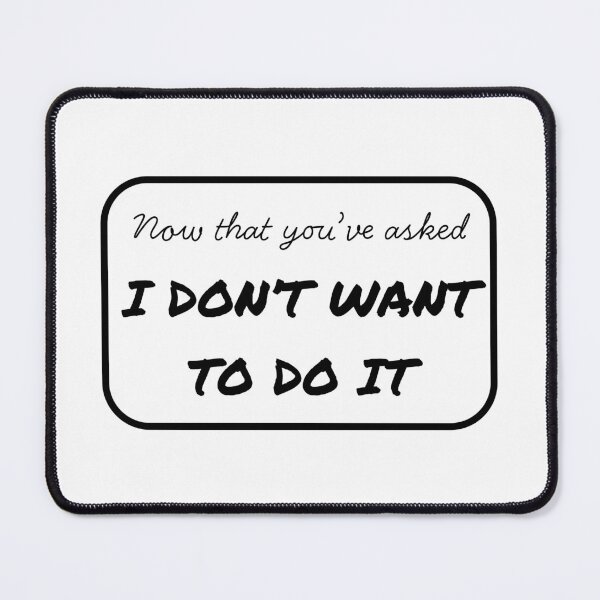 Item preview, Now that you've asked I don't want to do it, ODD designed and sold by westandgeneral.