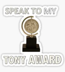 Speak to my TONY Award (Duvet, phone case, sticker etc) Sticker
