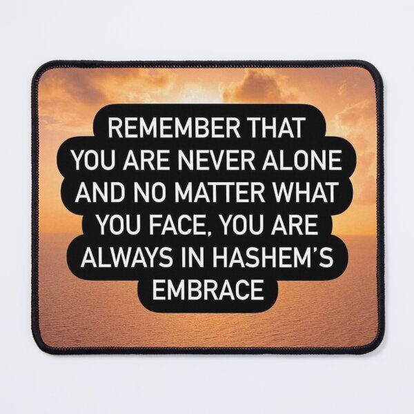 Item preview, Remember that you are never alone and no matter what you face, you are always in Hashem's embrace designed and sold by Stories To Inspire - Motivational Jewish Quotes.