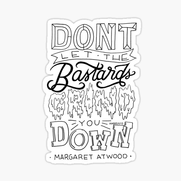 Don't Let The Bastards Grind You Down Quote Sticker
