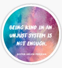 Being Kind In An Unjust System Is Not Enough Sticker