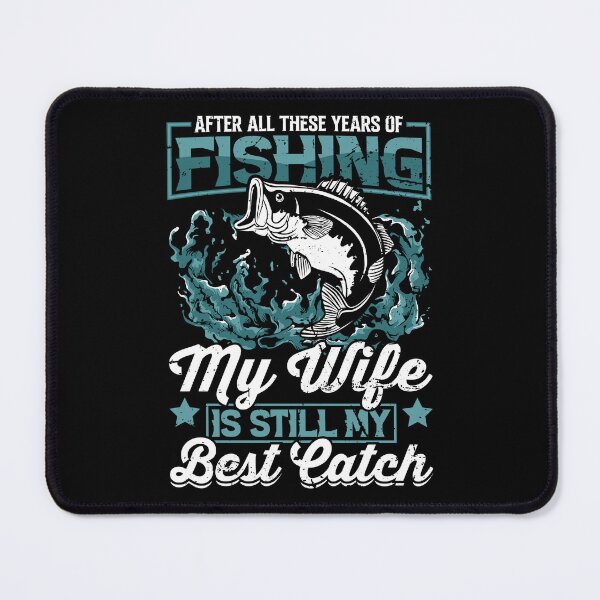 Item preview, After all these years of fishing my wife is still my best catch designed and sold by FanityPrints.