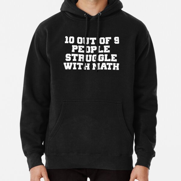 10 Out Of 9 People Struggle With Math Pullover Hoodie