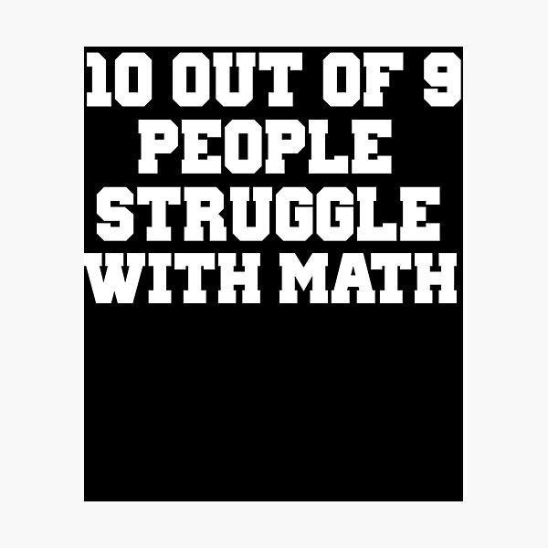 Item preview, 10 Out Of 9 People Struggle With Math designed and sold by nojoketyler.
