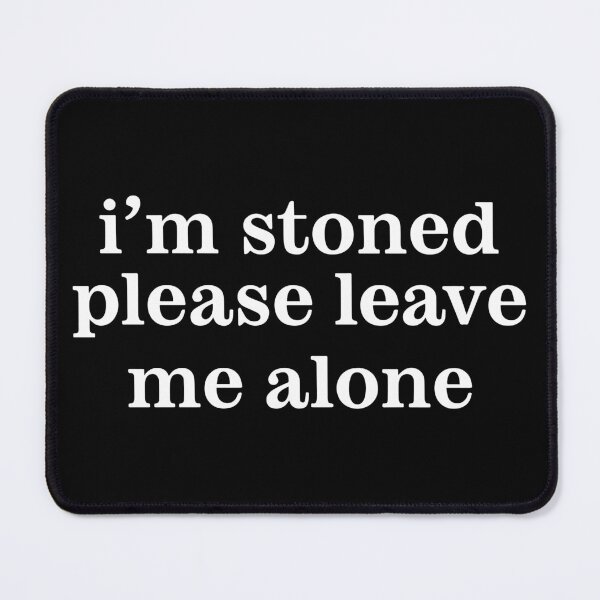 Item preview, I'm Stoned Please Leave Me Alone designed and sold by Big Twelve.