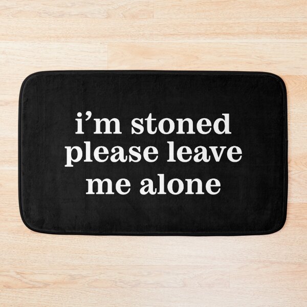 Item preview, I'm Stoned Please Leave Me Alone designed and sold by Big Twelve.