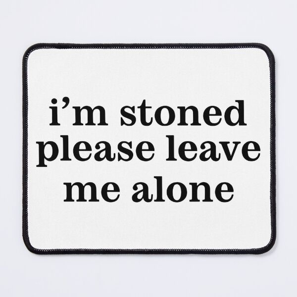 Item preview, I'm Stoned Please Leave Me Alone designed and sold by Big Twelve.