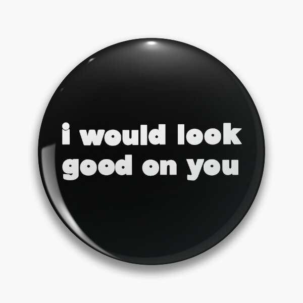 Item preview, I Would Look Good On You Funny Srcastic Quote designed and sold by Big Twelve.