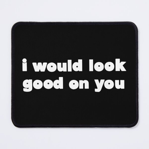 Item preview, I Would Look Good On You Funny Srcastic Quote designed and sold by Big Twelve.