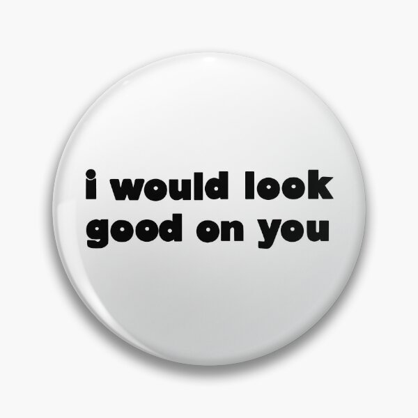 Item preview, I Would Look Good On You Funny Srcastic Quote designed and sold by Big Twelve.