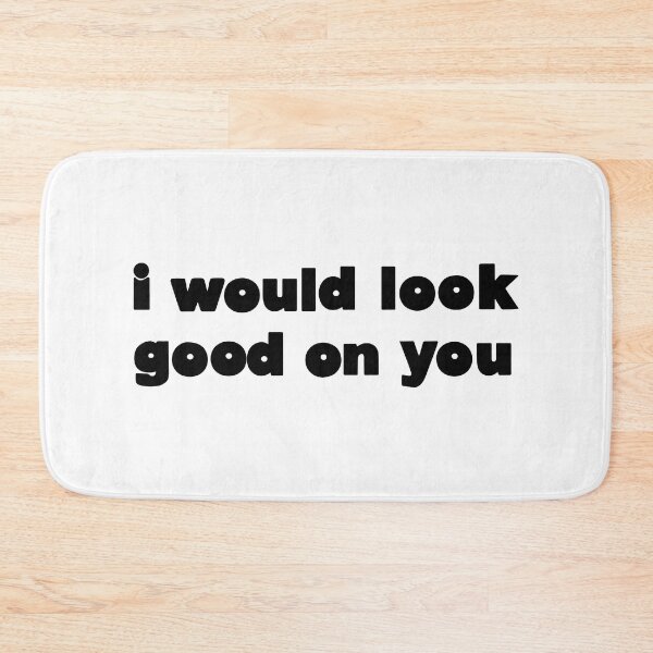 Item preview, I Would Look Good On You Funny Srcastic Quote designed and sold by Big Twelve.
