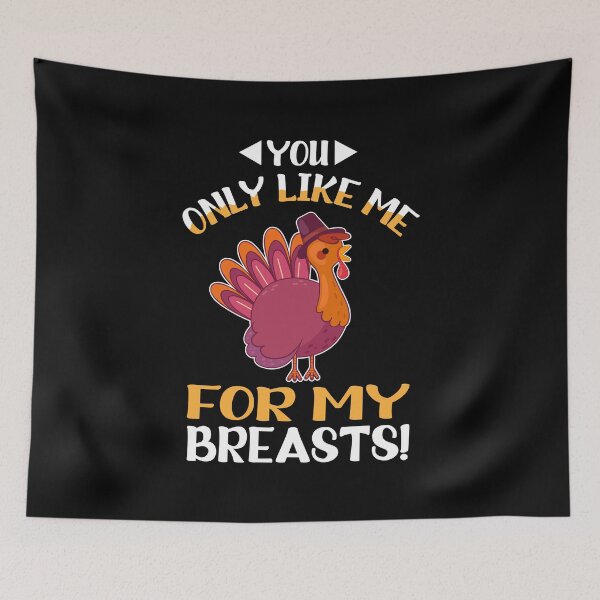 Item preview, Funny You only like me for my Breasts Fall Thanksgiving designed and sold by AbstractCL.