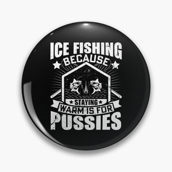 Item preview, Ice fishing because staying warm is for pussies designed and sold by FanityPrints.