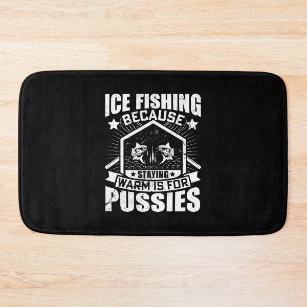 Item preview, Ice fishing because staying warm is for pussies designed and sold by FanityPrints.