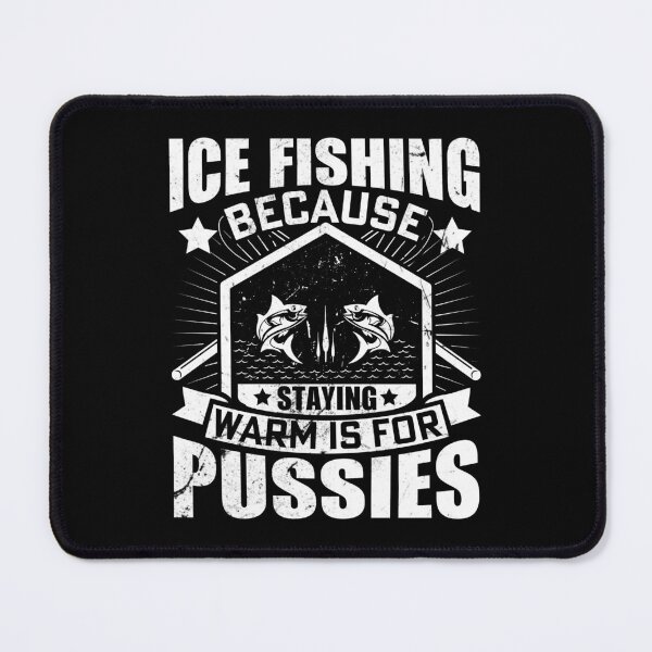 Item preview, Ice fishing because staying warm is for pussies designed and sold by FanityPrints.