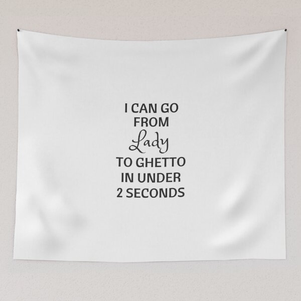 Item preview, i can go from lady to ghetto in 2 seconds designed and sold by MallsD.