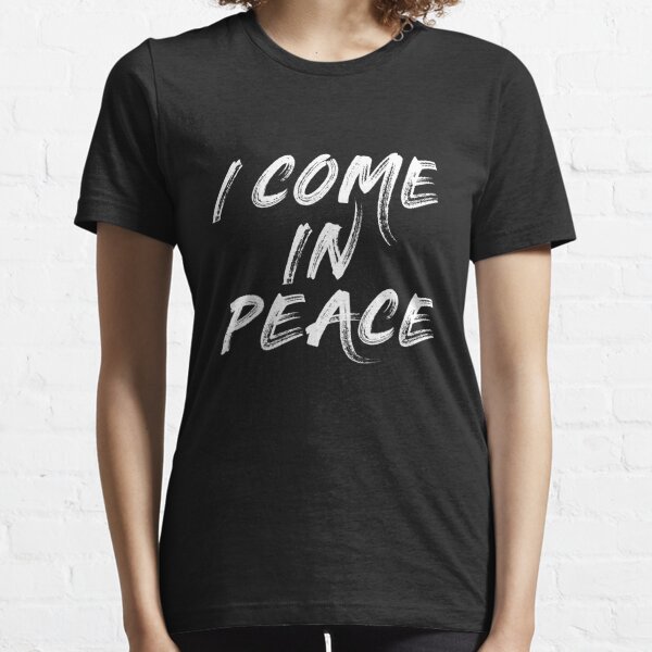 I Come In Peace T-Shirts for Sale | Redbubble